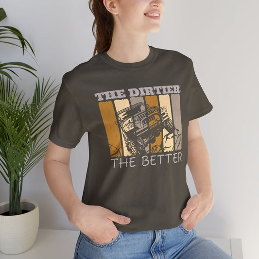 Adventure Offroader, Dirtier Better, High Unisex T-Shirt, Off-Road Overland Tee, Wanderlust Jeep Shirt, Outdoor Traveler Gift